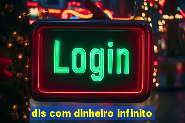 dls com dinheiro infinito