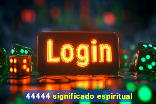 44444 significado espiritual