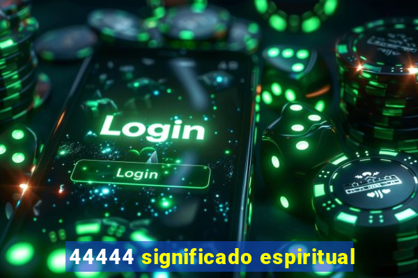 44444 significado espiritual