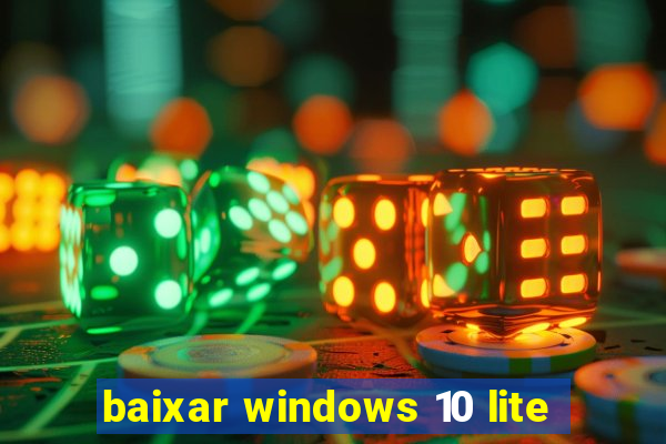 baixar windows 10 lite