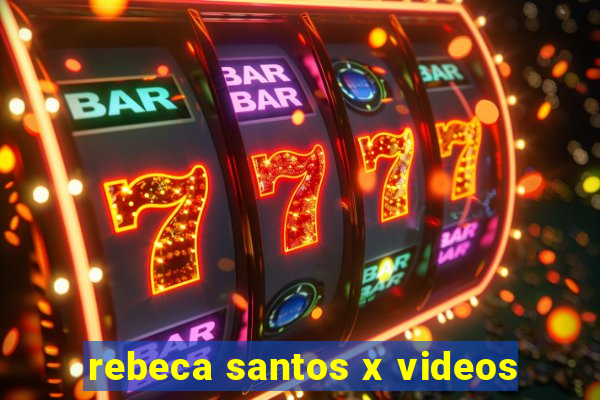 rebeca santos x videos