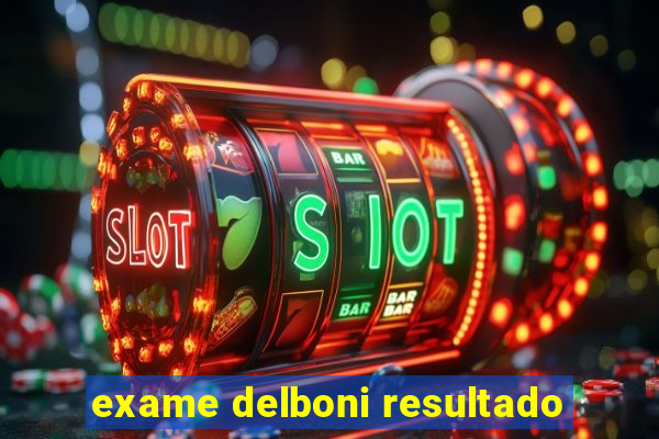 exame delboni resultado