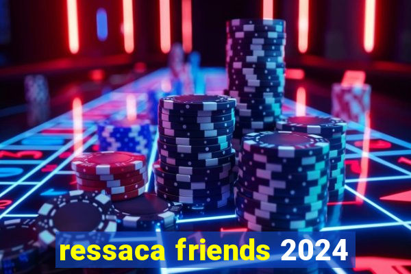 ressaca friends 2024