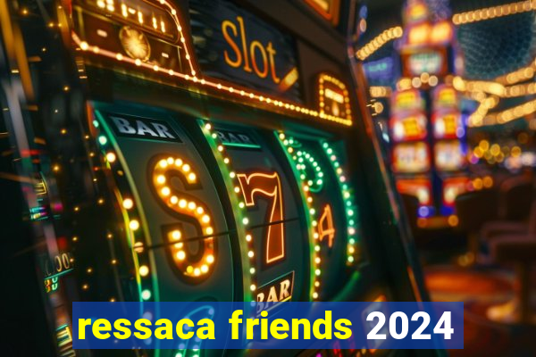 ressaca friends 2024