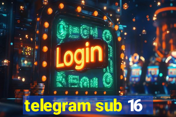 telegram sub 16