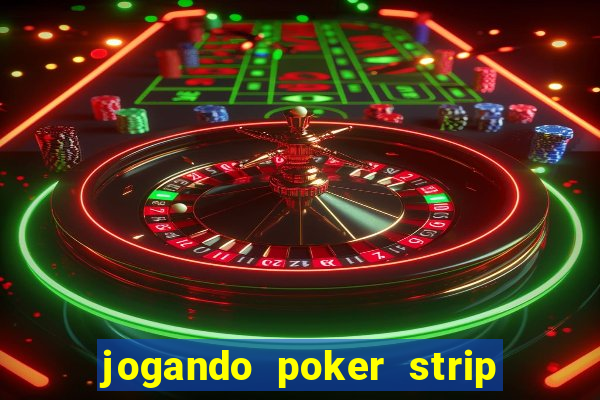 jogando poker strip com a mae