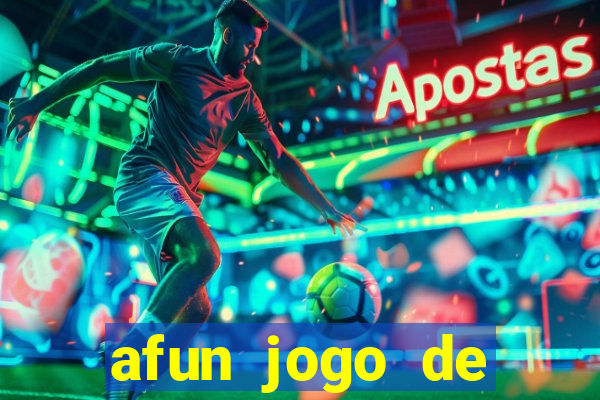 afun jogo de ganhar dinheiro