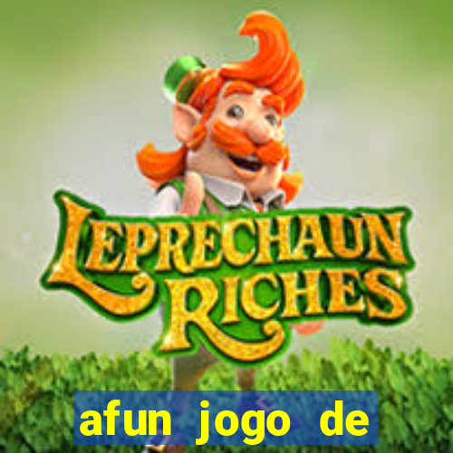 afun jogo de ganhar dinheiro