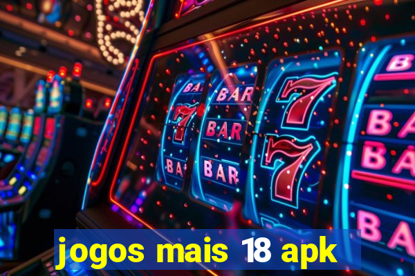 jogos mais 18 apk