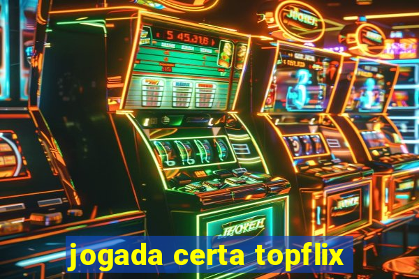 jogada certa topflix