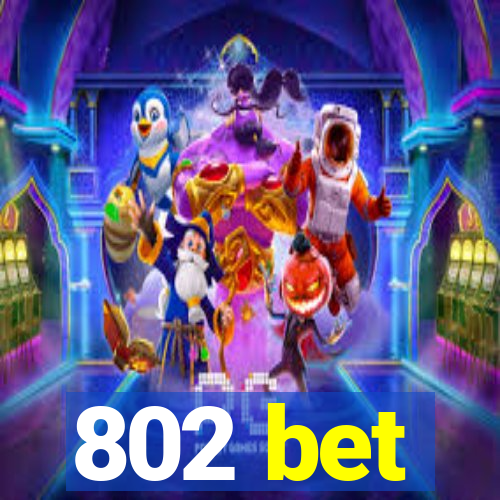 802 bet