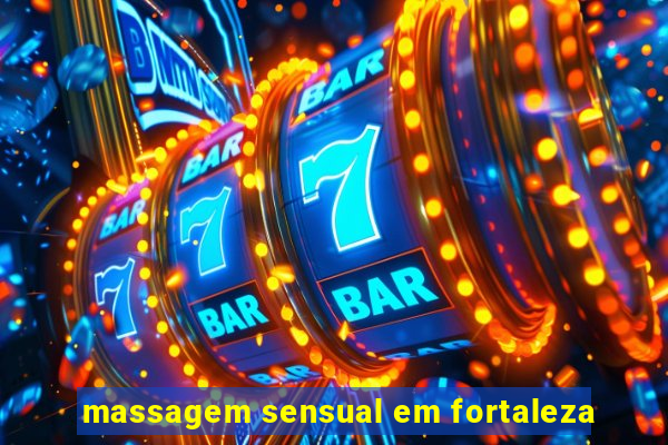 massagem sensual em fortaleza