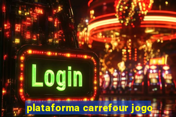 plataforma carrefour jogo