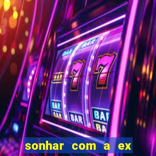 sonhar com a ex do meu marido jogo do bicho