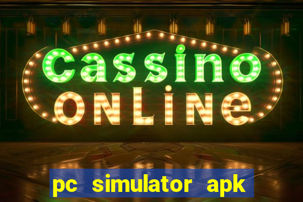 pc simulator apk dinheiro infinito