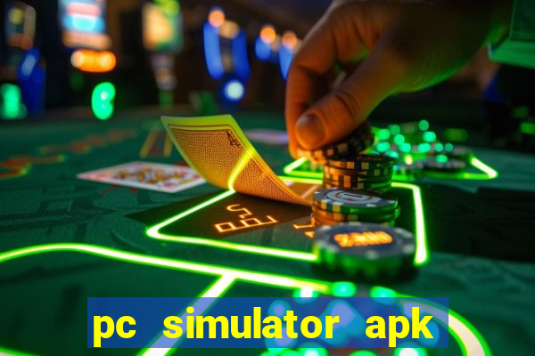 pc simulator apk dinheiro infinito