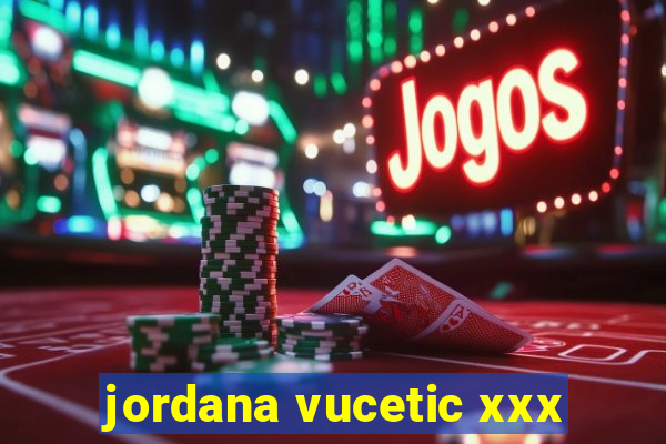 jordana vucetic xxx