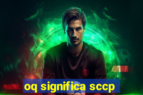 oq significa sccp