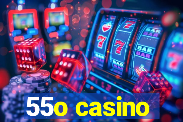 55o casino