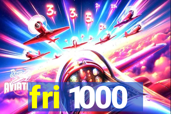 fri 1000