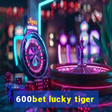 600bet lucky tiger