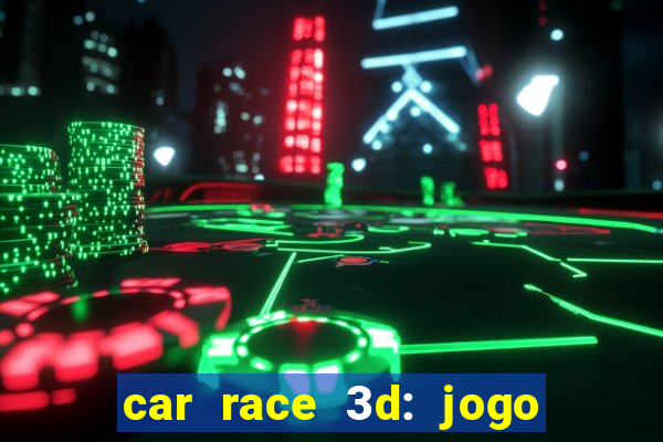 car race 3d: jogo de carros