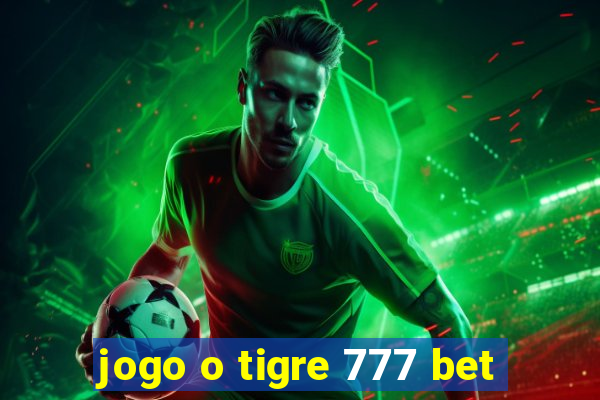 jogo o tigre 777 bet