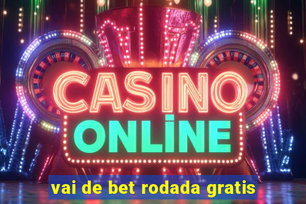 vai de bet rodada gratis