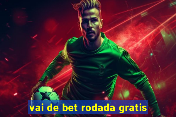 vai de bet rodada gratis