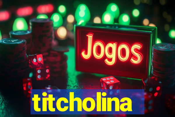 titcholina