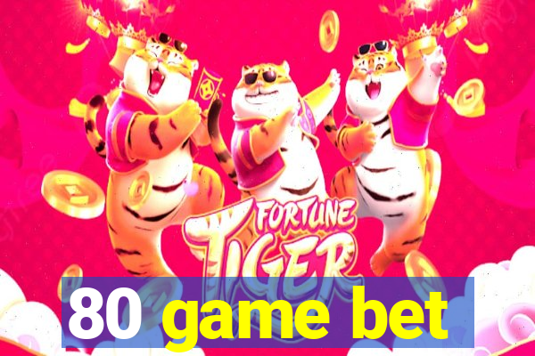 80 game bet