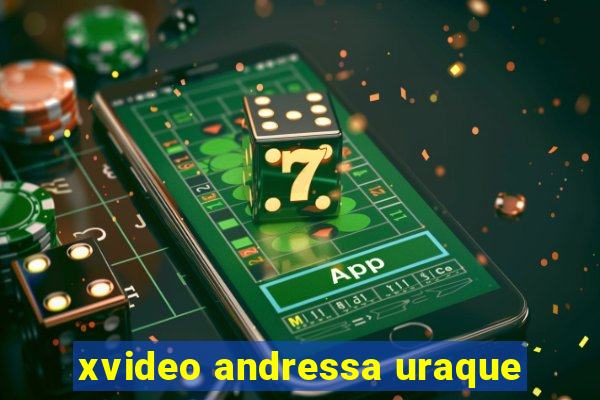 xvideo andressa uraque