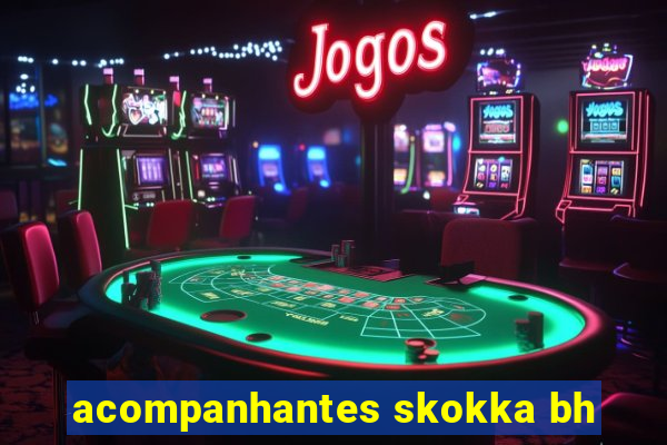 acompanhantes skokka bh