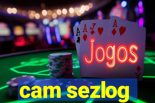 cam sezlog