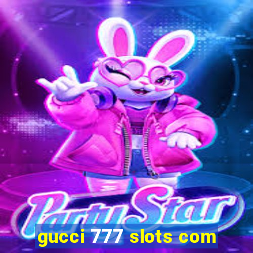 gucci 777 slots com