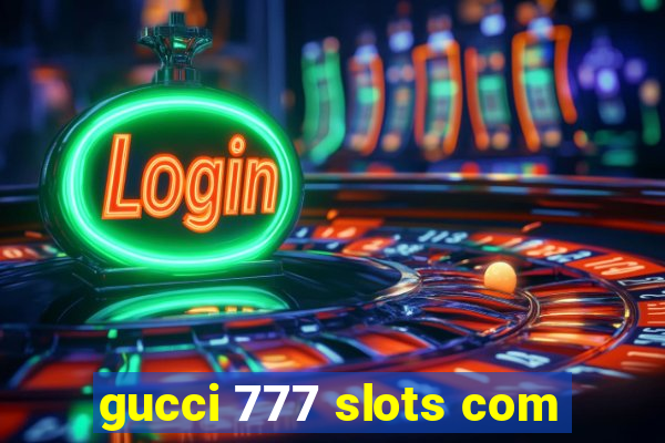 gucci 777 slots com