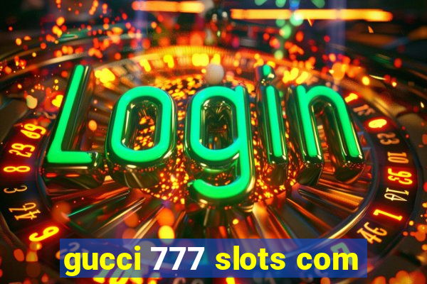 gucci 777 slots com