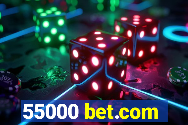 55000 bet.com