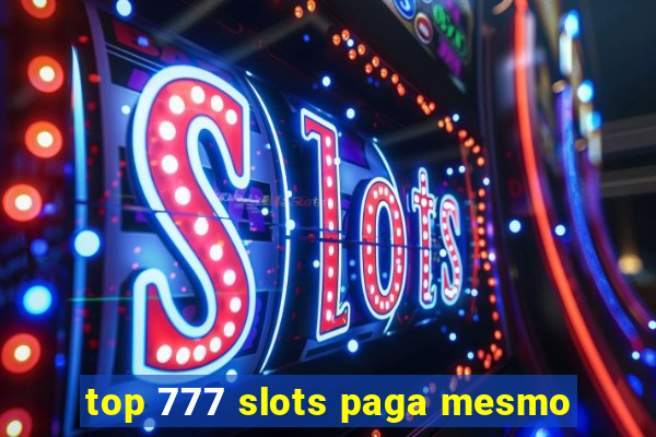 top 777 slots paga mesmo