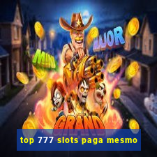 top 777 slots paga mesmo