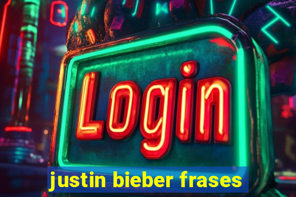 justin bieber frases