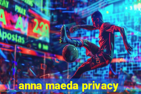 anna maeda privacy