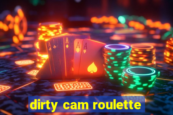 dirty cam roulette