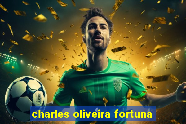 charles oliveira fortuna