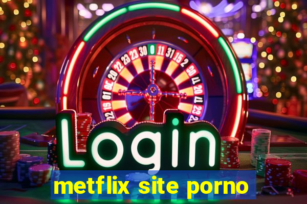 metflix site porno