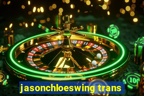 jasonchloeswing trans