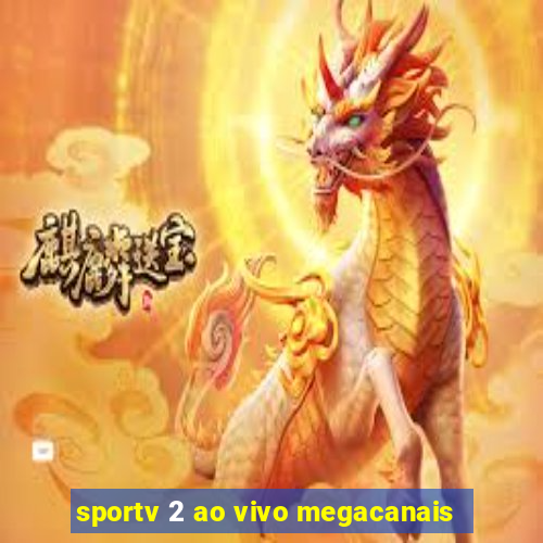 sportv 2 ao vivo megacanais