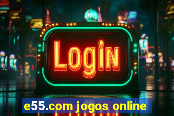 e55.com jogos online