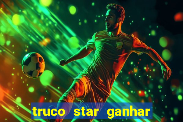 truco star ganhar dinheiro de verdade