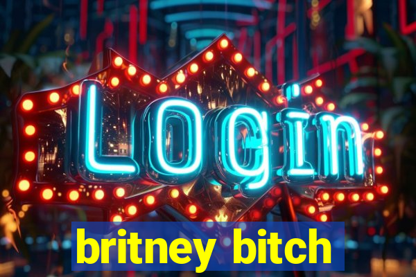 britney bitch